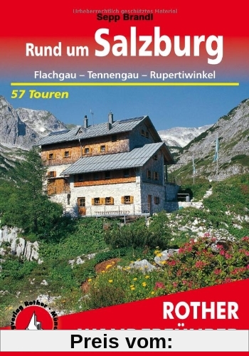 Rund um Salzburg. Flachgau - Tennengau - Rupertiwinkel. 57 Touren: Flachgau - Tennengau - Rupertiwinkel. 57 ausgewählte Wanderungen, vier Durchquerungen und 35 Kurzwanderungen